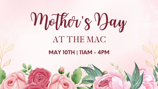 Mother's Day at The MAC